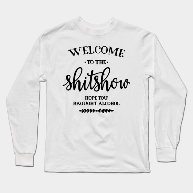 Welcome to the Shitshow Long Sleeve T-Shirt by AbundanceSeed